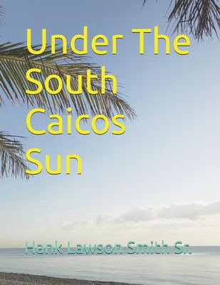Under The South Caicos Sun B0DS8L4TDG Book Cover