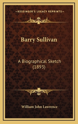 Barry Sullivan: A Biographical Sketch (1893) 1169052630 Book Cover