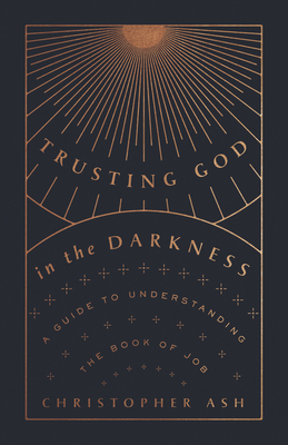 Trusting God in the Darkness: A Guide to Unders... 1433570114 Book Cover