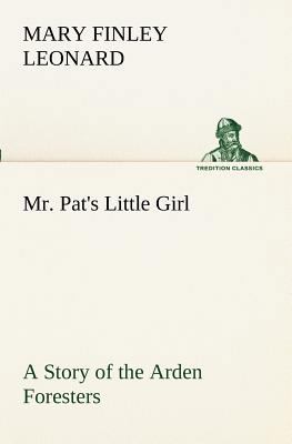 Mr. Pat's Little Girl A Story of the Arden Fore... 3849171256 Book Cover