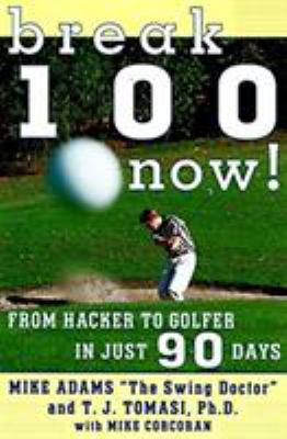 Break 100 Now: From Hacker to Golfer in Just 90... 0062734806 Book Cover