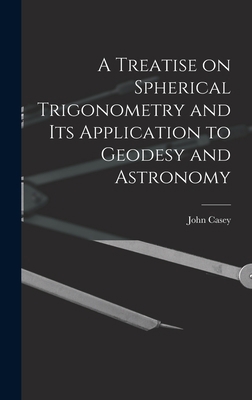 A Treatise on Spherical Trigonometry and Its Ap... 1015541399 Book Cover