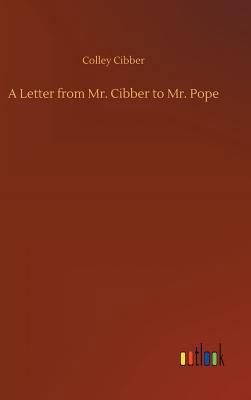 A Letter from Mr. Cibber to Mr. Pope 3734034116 Book Cover