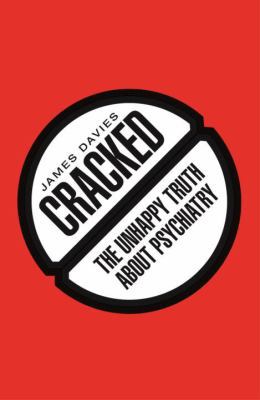 Cracked: The Unhappy Truth about Psychiatry 1605984736 Book Cover