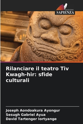 Rilanciare il teatro Tiv Kwagh-hir: sfide cultu... [Italian] 6208282268 Book Cover