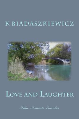 Love and Laughter: Three Romantic Comedies 1492210943 Book Cover