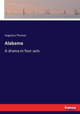 Alabama: A drama in four acts 3337303846 Book Cover