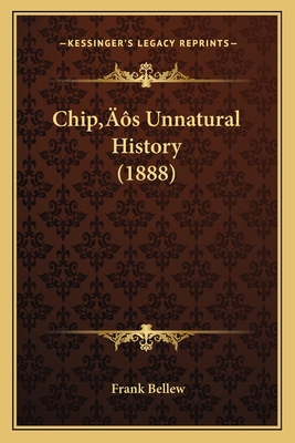 Chip's Unnatural History (1888) 1166417115 Book Cover