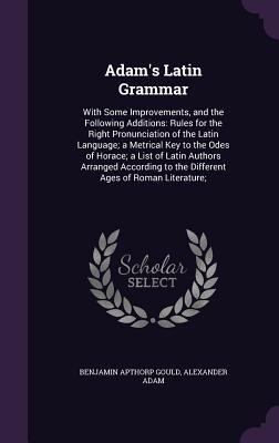 Adam's Latin Grammar: With Some Improvements, a... 1357455631 Book Cover