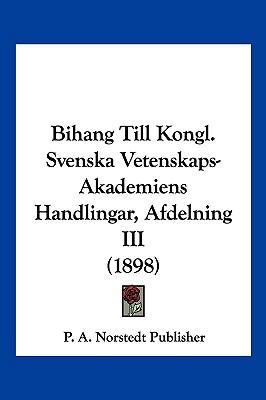 Bihang Till Kongl. Svenska Vetenskaps-Akademien... [German] 1161340904 Book Cover
