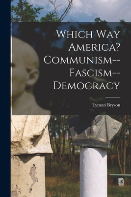 Which Way America? Communism--Fascism--Democracy 1014950120 Book Cover