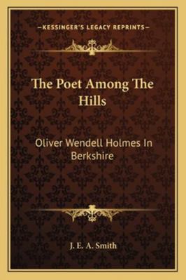 The Poet Among The Hills: Oliver Wendell Holmes... 1162756462 Book Cover