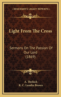 Light from the Cross: Sermons on the Passion of... 1165021544 Book Cover