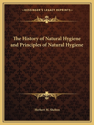 The History of Natural Hygiene and Principles o... 1162566558 Book Cover