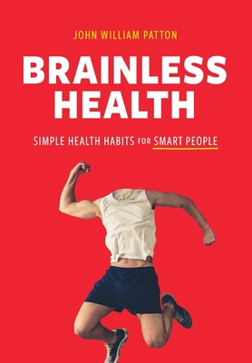 Brainless Health: Simple Health Habits for Smar... 1646630246 Book Cover