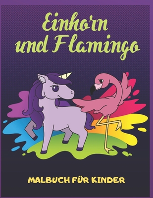 Einhorn und Flamingo: Malbuch für Kinder [German] 1696781450 Book Cover