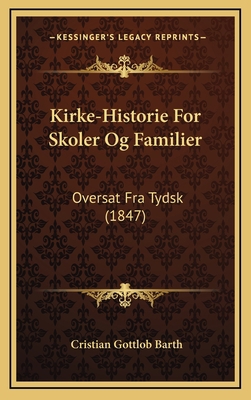 Kirke-Historie For Skoler Og Familier: Oversat ... [Norwegian] 116821906X Book Cover