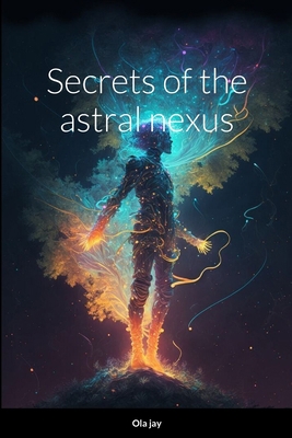 Secrets of the Astral Nexus 6416932571 Book Cover