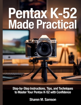 Pentax K-52 Made Practical: Step-by-Step Instru... B0FXT19JBB Book Cover
