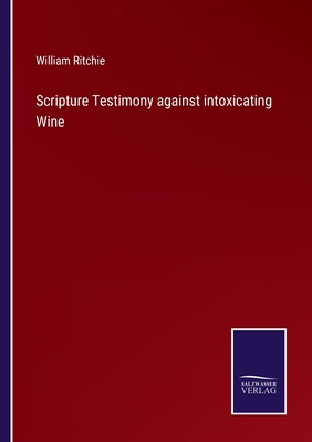 Scripture Testimony against intoxicating Wine 3752555483 Book Cover