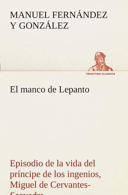El manco de Lepanto episodio de la vida del prí... [Spanish] 3849526348 Book Cover