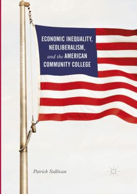 Economic Inequality, Neoliberalism, and the Ame... 3319830295 Book Cover