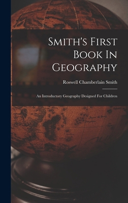 Smith's First Book In Geography: An Introductor... B0BP8B7PQD Book Cover