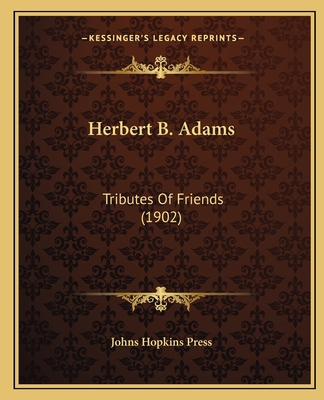Herbert B. Adams: Tributes Of Friends (1902) 116466803X Book Cover
