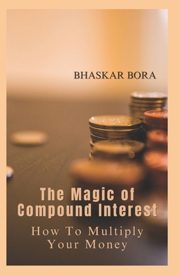 The Magic of Compound Interest: How to Multiply... B0D5MHZJBV Book Cover