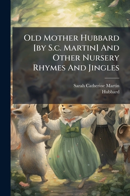 Old Mother Hubbard [by S.c. Martin] And Other N... 1248804147 Book Cover