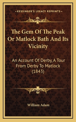 The Gem Of The Peak Or Matlock Bath And Its Vic... 1165737965 Book Cover