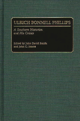 Ulrich Bonnell Phillips: A Southern Historian a... 0313268142 Book Cover