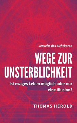 Wege zur Unsterblichkeit: Ist ewiges Leben mögl... [German] 3752647175 Book Cover