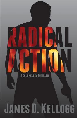 Radical Action: A Colt Kelley Thriller 0989244601 Book Cover
