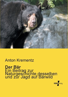 Der Bär: Ein Beitrag zur Naturgeschichte dessel... [German] 3956103637 Book Cover