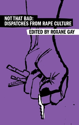 Not That Bad: Dispatches from Rape Culture 0063459779 Book Cover