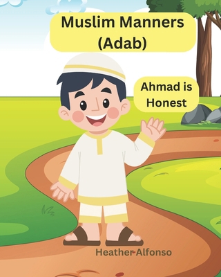 Muslim Manners (Adab): Ahmad is Honest B0D49Y4SGX Book Cover
