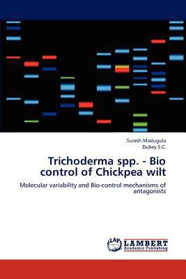 Trichoderma Spp. - Bio Control of Chickpea Wilt 3845413352 Book Cover