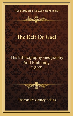 The Kelt Or Gael: His Ethnography, Geography An... 1169077455 Book Cover
