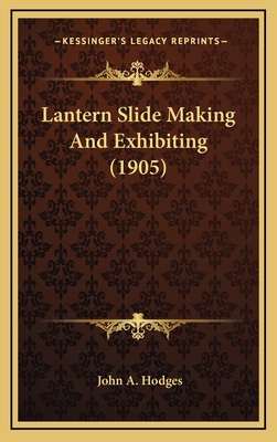 Lantern Slide Making And Exhibiting (1905) 1168757142 Book Cover