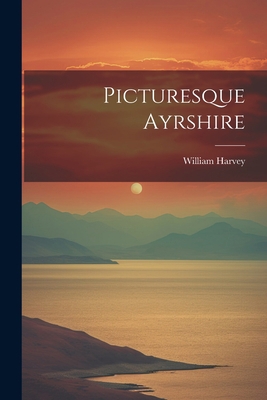 Picturesque Ayrshire 1021825182 Book Cover