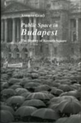 Public Space in Budapest: The History of Kossut... 088033648X Book Cover