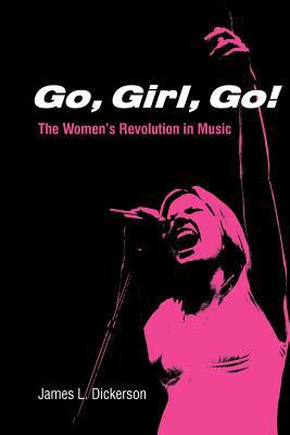 Go, Girl, Go!: The Women's Revolution in Music 082567316X Book Cover