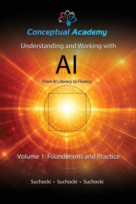 Understanding and Working with AI, Volume 1: Fo... B0H1GWFFYK Book Cover