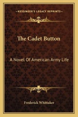 The Cadet Button: A Novel Of American Army Life 1163287784 Book Cover