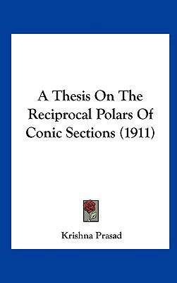 A Thesis on the Reciprocal Polars of Conic Sect... 1161727035 Book Cover