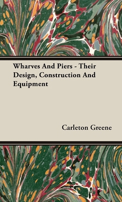 Wharves And Piers - Their Design, Construction ... 1443731765 Book Cover