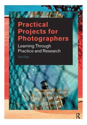 Practical Projects for Photographers: Learning ... 0367719002 Book Cover