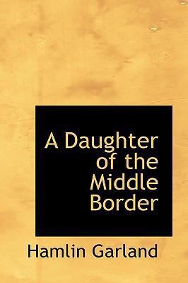 A Daughter of the Middle Border 0554393387 Book Cover