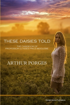 These Daisies Told: The Casebook of Professor U... 0993038735 Book Cover